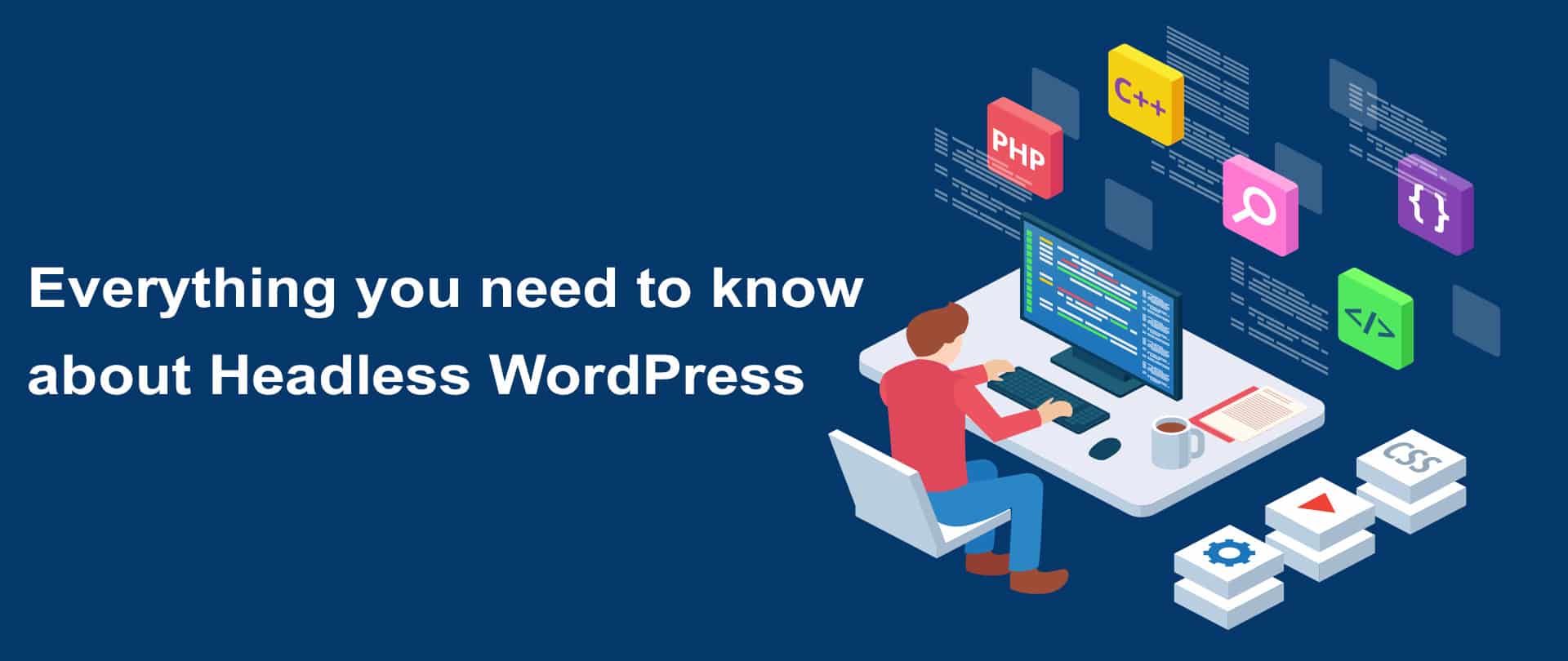 Everything you need to know about Headless WordPress